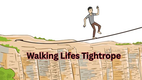 Walking Life’s Tightrope