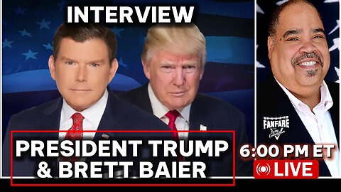 PRESIDENT TRUMP INTERVIEW WITH BRETT BAIER