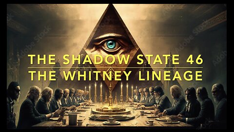 The Shadow State 46: Secret Societies 29: The Whitney Lineage