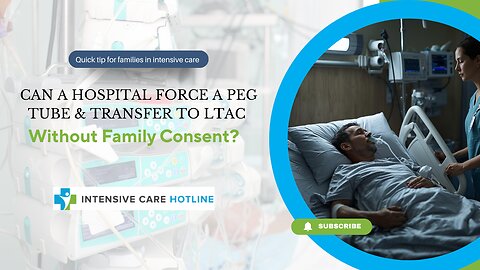 Can a Hospital Force a PEG Tube & Transfer to LTAC Without Family Consent?