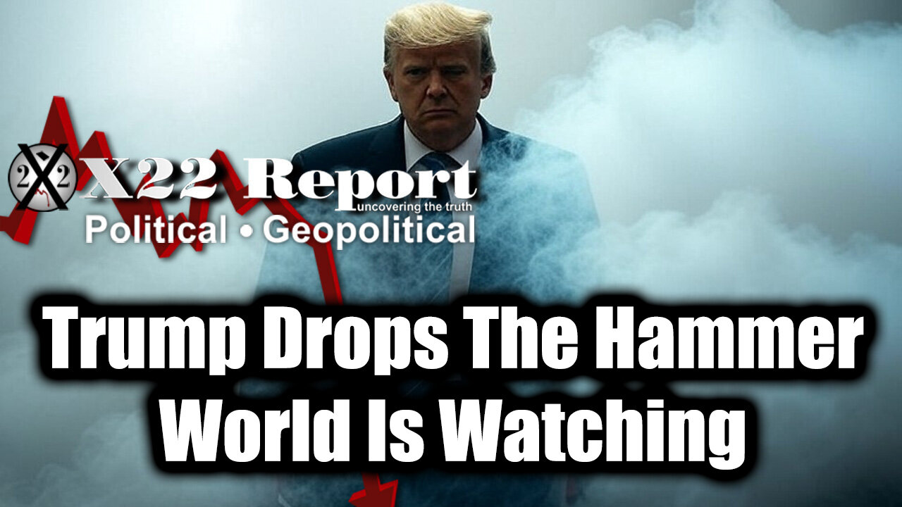 New X22 Report - Trump Drops The Hammer, Peace Through Strength, World Is Watching; [DS]/China