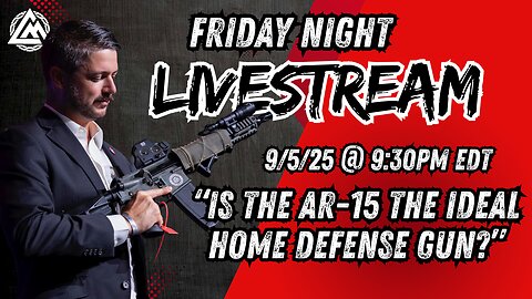 LIVESTREAM: Is the AR15 the Ideal Home Defense Gun?