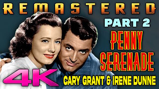 Penny Serenade - REMASTERED (4K - UHD) Starring Cary Grant & Irene Dunne (Part 2 of 6)