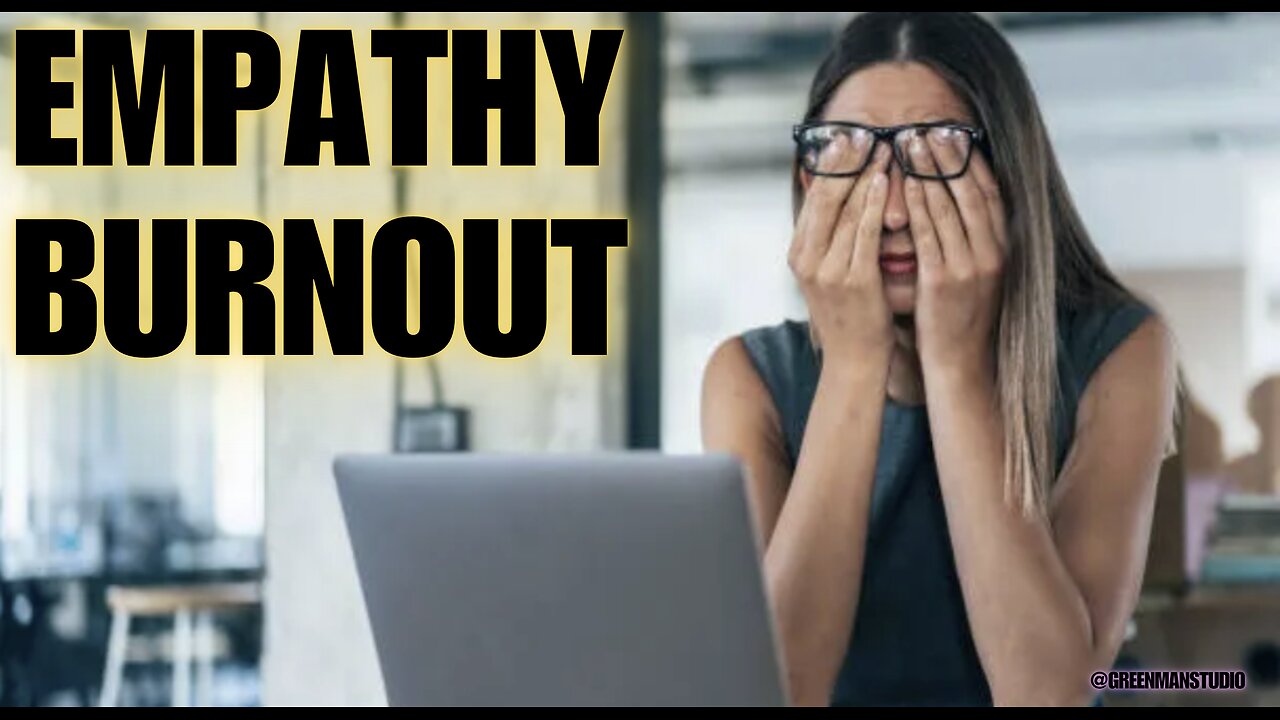 EMPATHY BURNOUT w/GREENMAN REPORTS