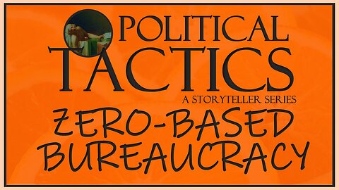 Tactics – Episode 5: Zero-Based Bureaucracy