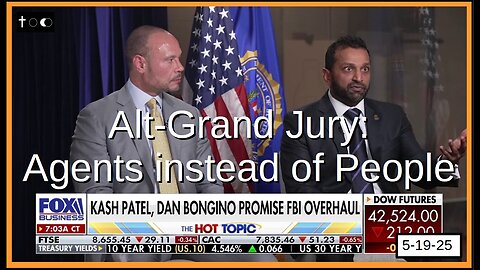 Alt-Grand Juries - Agents acting like People - 5-19-2025
