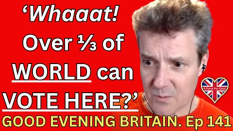 OVER ONE THIRD of WORLD CAN VOTE in UK Ep 141. 21 May 2025