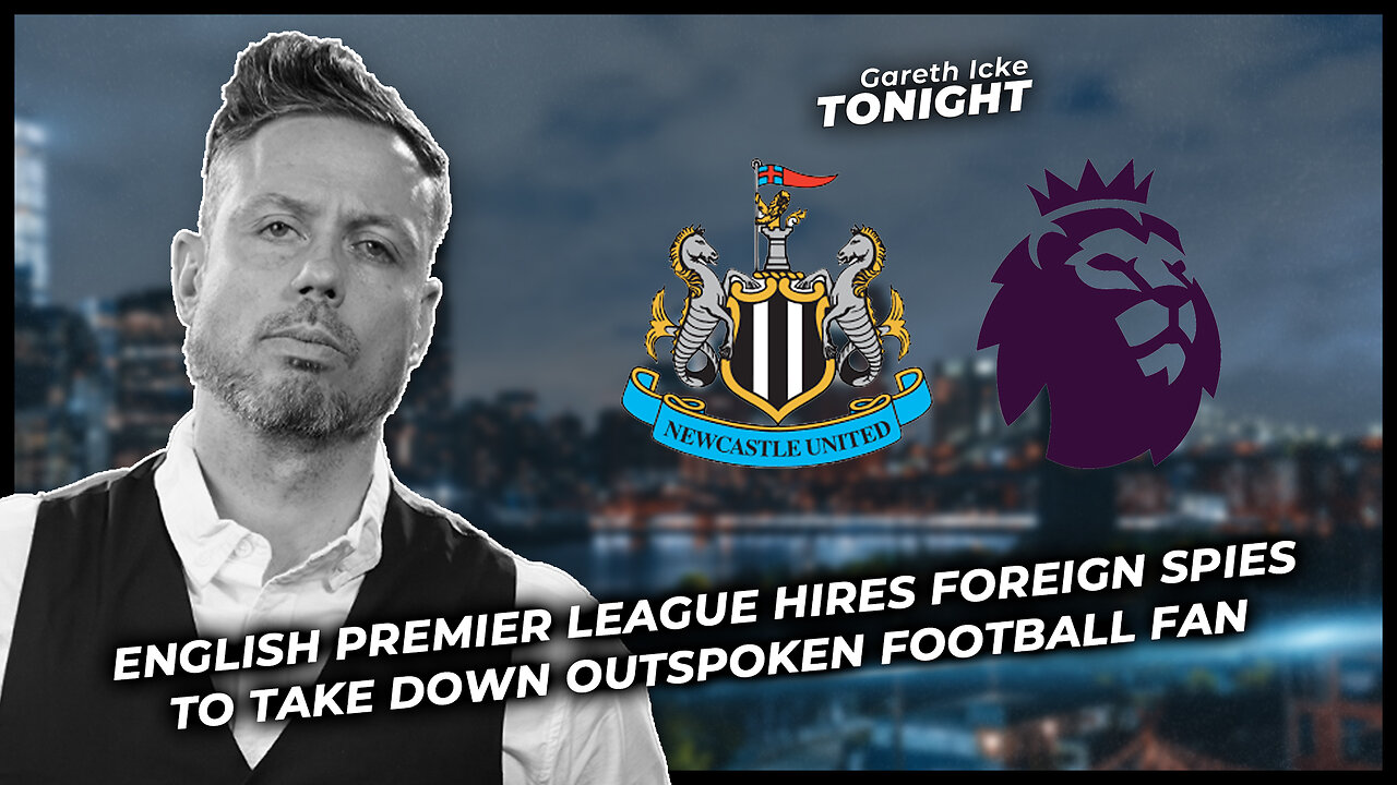 English Premier League Hired Foreign Spies To Take Down Outspoken Football Fan - Gareth Icke Tonight