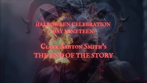 HALLOWEEN CELEBRATION 2025--Day Nineteen: 'The End of the Story' by Clark Ashton Smith