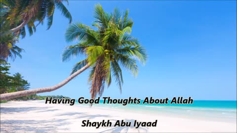 Having Good Thoughts About Allah.... Abu Iyaad