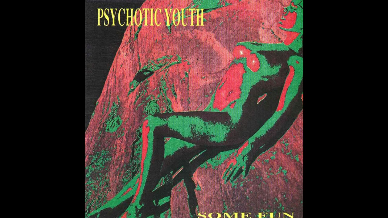 Psychotic Youth - Some Fun