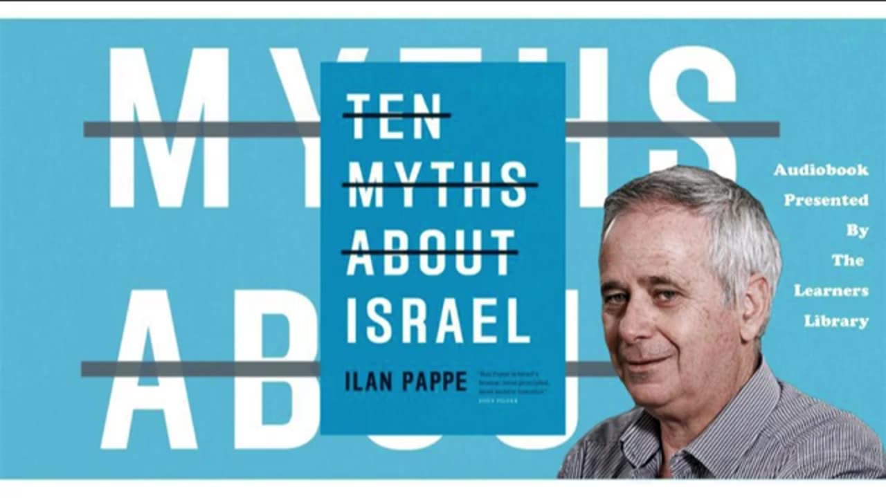 2.Ten Myths About Israel by Ilan Pappe - Part 2, Chapters 7-9 of 10