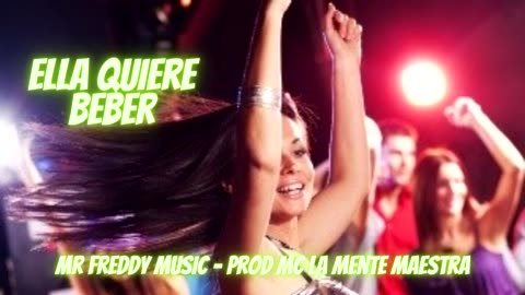 Mr Freddy Music - Ella Quiere Beber (Audio Oficial)