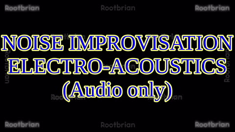 Noise Improvisation - Electro-acoustics