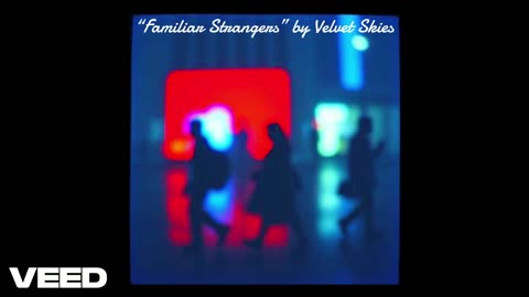 “Familiar Strangers” by Velvet Skies