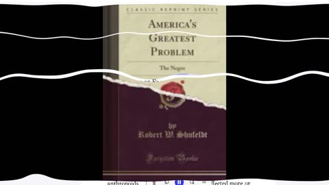 Americas Greatest Problem: the Negro by R.W. Shufeldt. Chapter 6 part 2.