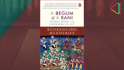 Rudrangshu Mukherjee on A Begum & A Rani: Hazrat Mahal and Lakshmibai in 1857
