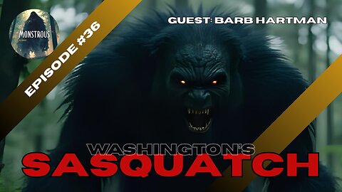 Monstrous The Podcast EP36S2: Washington's Sasquatch