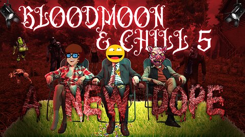 BLOODMOON AND CHILL EP.5 A NEW DOPE