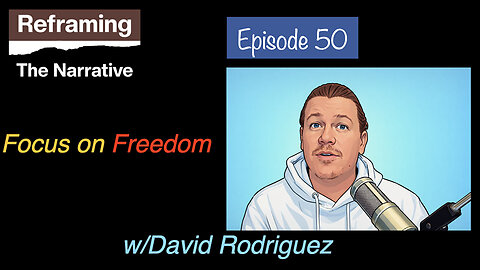 Episode 50 - Focus on Freedom w/David James Rodriguez