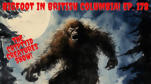 Bigfoot in British Columbia! EP. 178