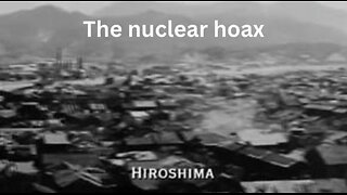The Nuclear Hoax: What Really Happened to Hiroshima and Nagasaki? (2023)