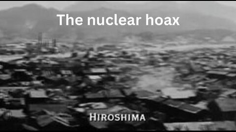 The Nuclear Hoax: What Really Happened to Hiroshima and Nagasaki? (2023)