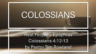 "Real People – Epaphras Powerful Praying People" by Pastor Tim Rowland