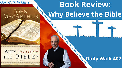 Why Believe the Bible by John MacArthur | Daily Walk 407