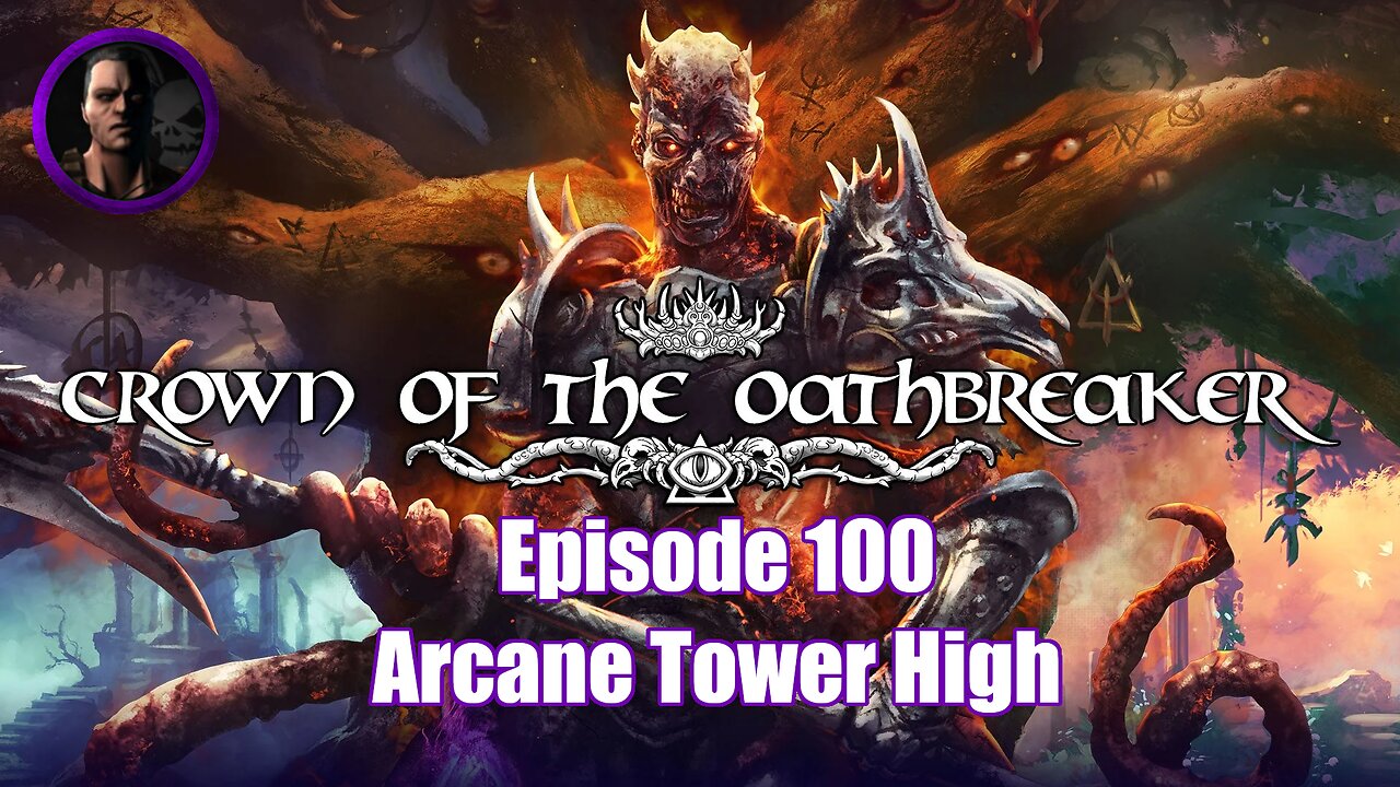 Crown of the Oathbreaker - Episode 100 - Arcane Tower High