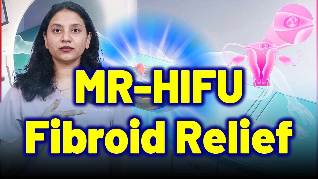 MR-HIFU, Non-surgical, Sound Wave Therapy for Fibroid Relief. | Treatment Cure | Gynaecology