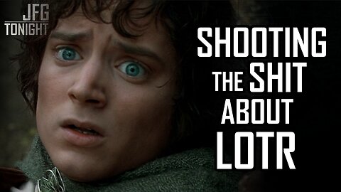 Shooting the Shit About LOTR | JFGT #1311