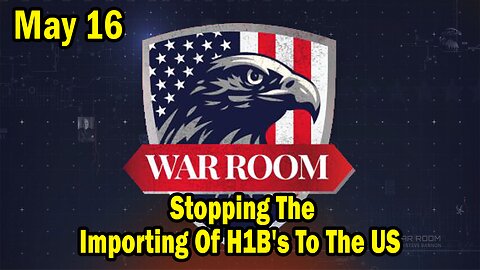 Bannons War Room Update Today May 16: Stopping The Importing Of H1B's To The US