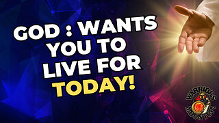 God Wants You To Live In The Today