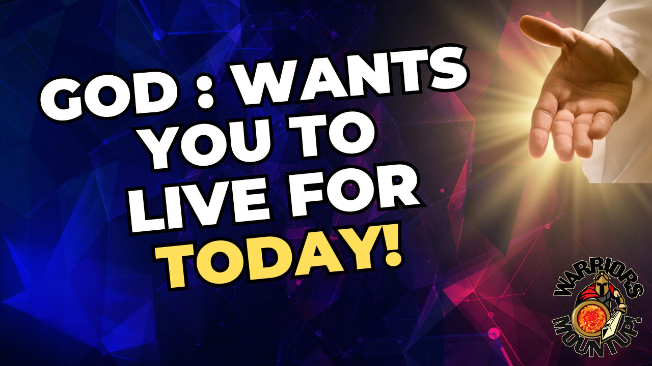 God Wants You To Live In The Today