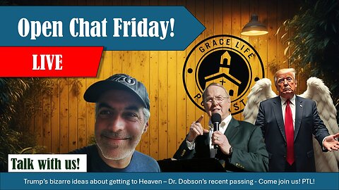 Open Chat Friday! Come join us! | Grace Life Podcast | Joel & Friends