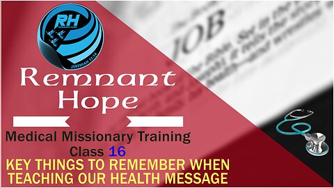 2019 Medical Missionary Training Class 16: KEY THINGS TO REMEMBER WHEN TEACHING OUR HEALTH MESSAGE