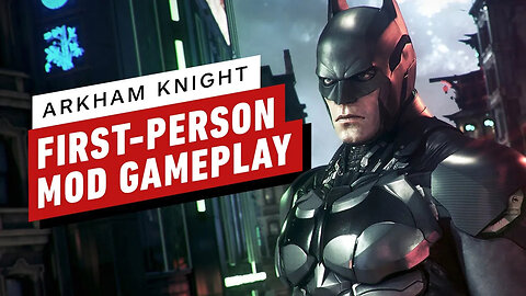 Batman - Arkham Knight - First Person Mod Gameplay