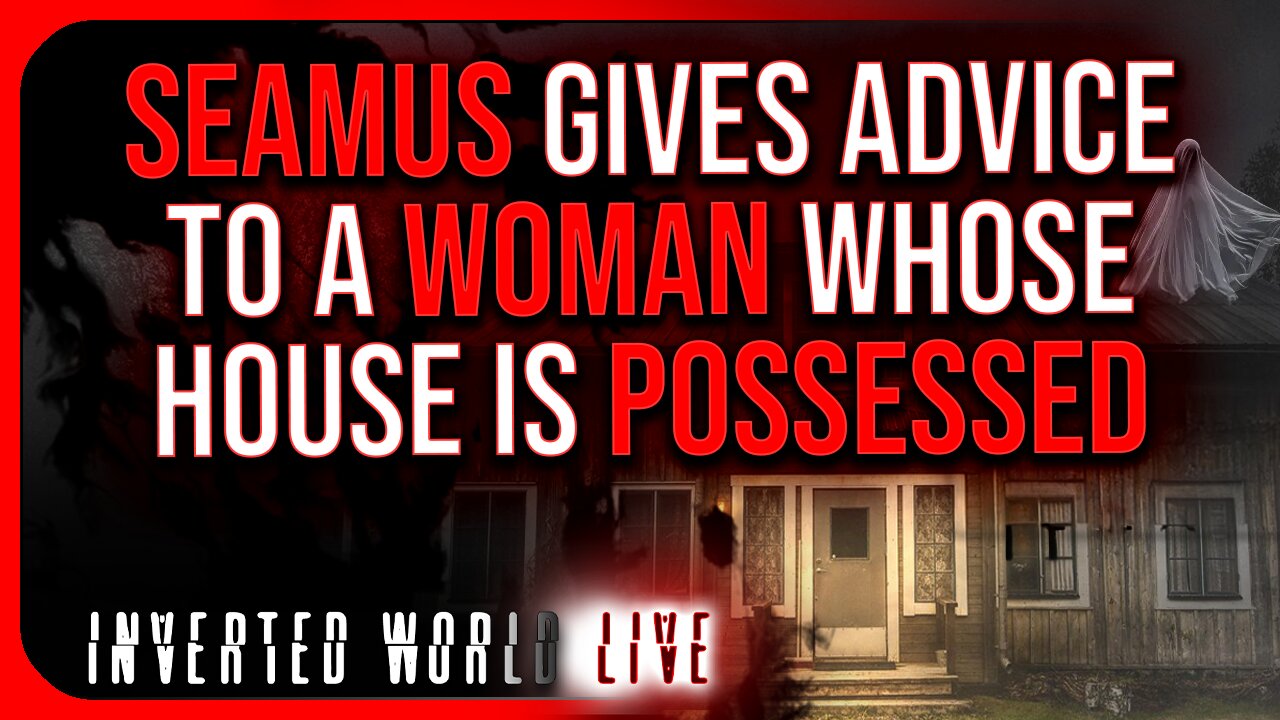 Seamus Gives Advice to a Woman Whose House is Possessed
