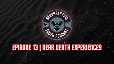 Episode 13 | Near Death Experiences