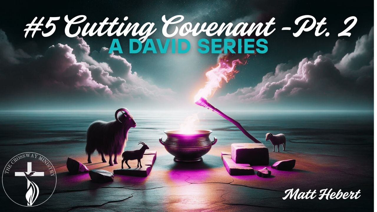 #5 Cutting Covenant Pt. 2: A David Series