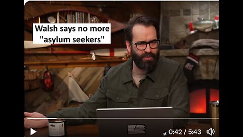 Matt Walsh says no more “asylum seekers”