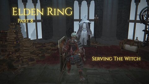 Elden Ring Part 8 - Serving The Witch
