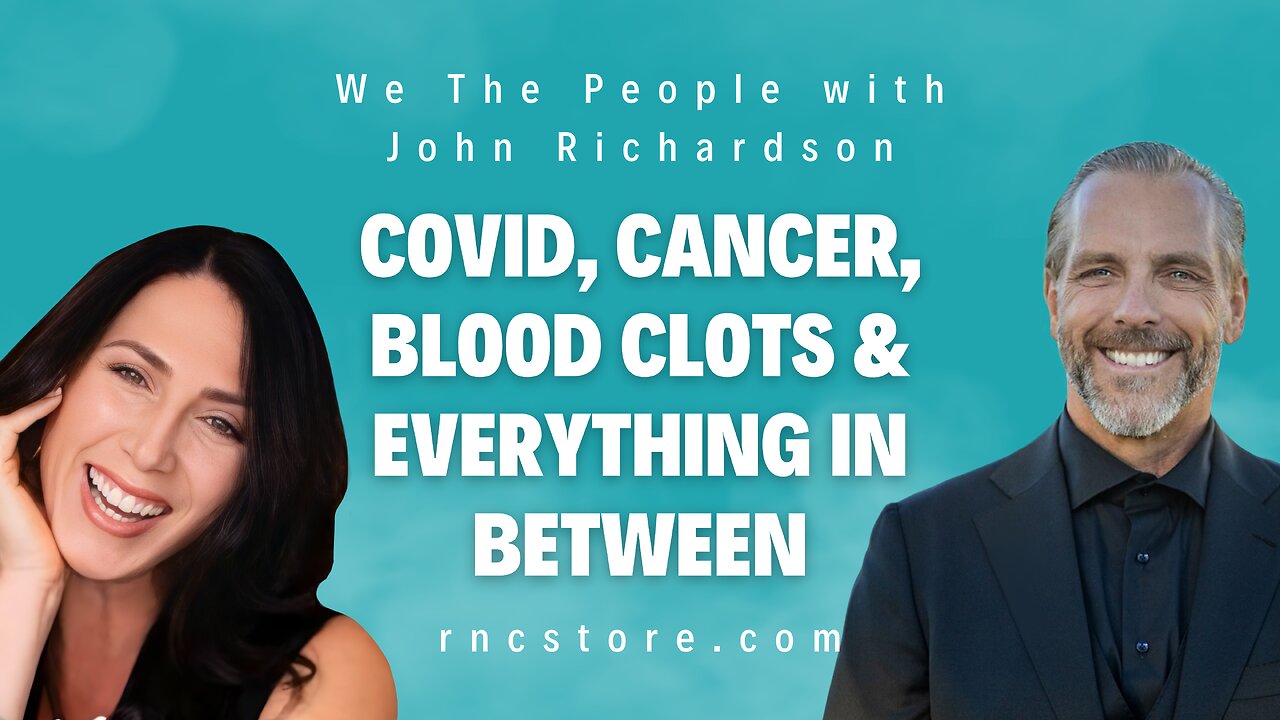Covid, Cancer, Blood Clots & Everything In Between (We The People w/John Richardson)