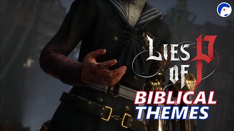 What do the Lies of P show us about what it means to be human? | Biblical Themes Pt 2