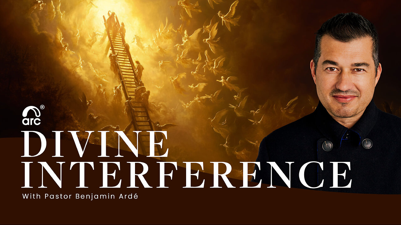 Divine Interference | Benjamin Ardé | Arc | Arc Ministries | Arc.tv