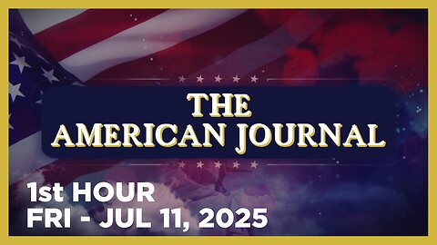 THE AMERICAN JOURNAL [1 of 3] Friday 7/11/25 • News, Reports & Analysis • Infowars