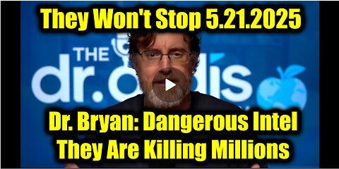 Dr. Bryan Ardis Dangerous Intel 5.21.25 - They Are Killing Millions! They Won't Stop!