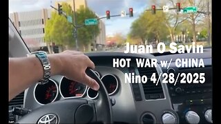 Juan O Savin - CHINA DOESN'T WANT A HOT WAR - Nino 4/28/2025