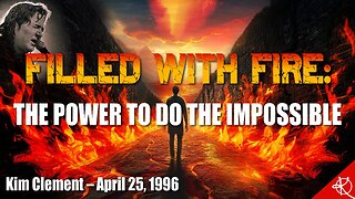 Prophetic Rewind: Filled With Fire: The Power To Do The Impossible | Kim Clement